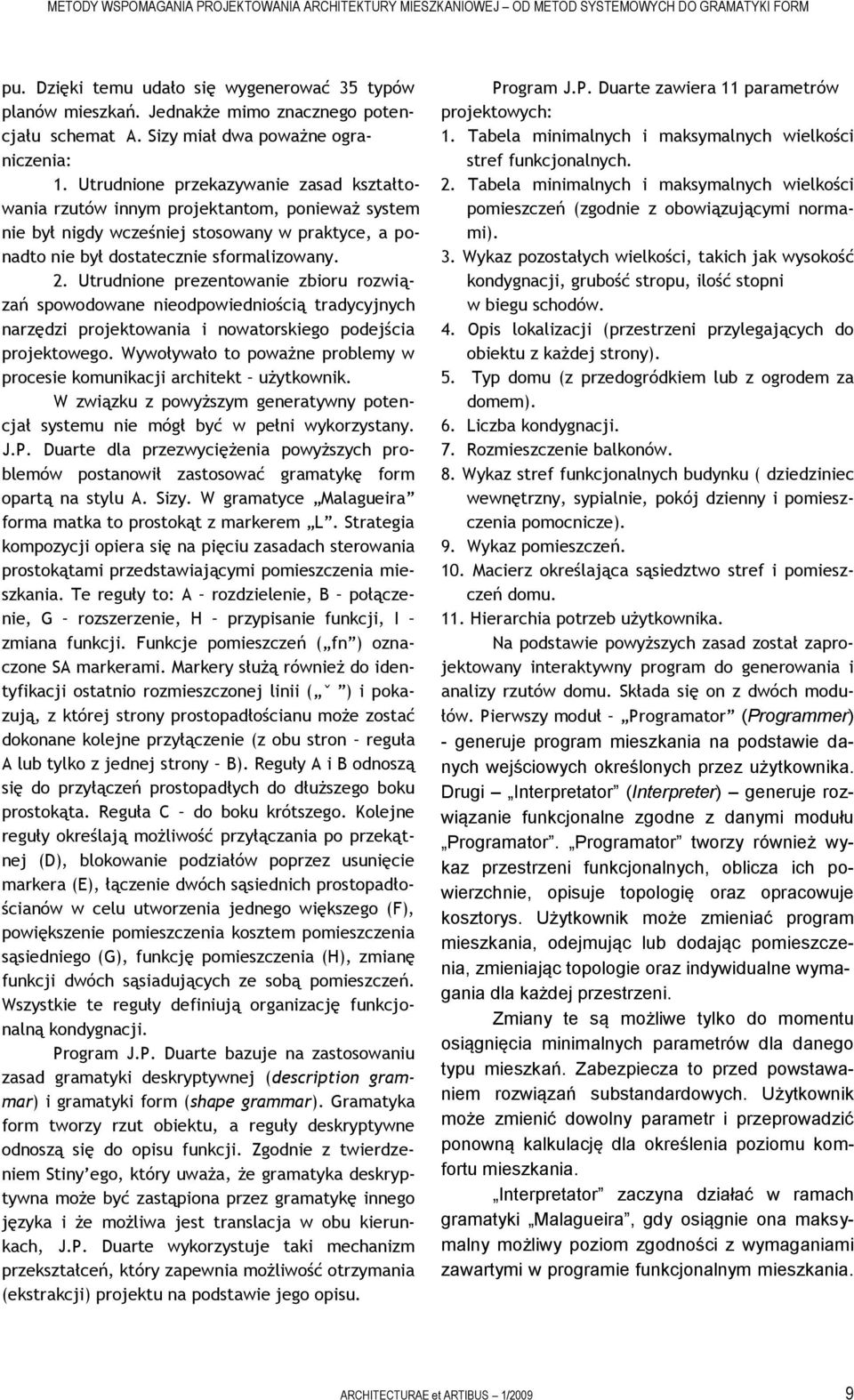 Utrudnione przekazywanie zasad kształtowania rzutów innym projektantom, ponieważ system nie był nigdy wcześniej stosowany w praktyce, a ponadto nie był dostatecznie sformalizowany. 2.