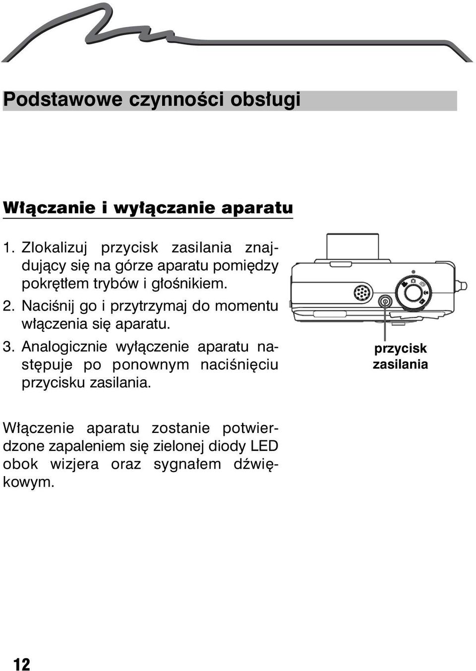 Naciœnij go i przytrzymaj do momentu w³¹czenia siê aparatu. 3.