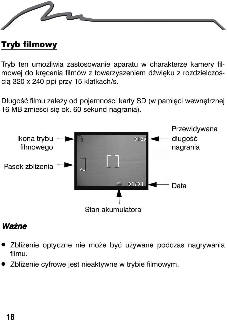 D³ugoœæ filmu zale y od pojemnoœci karty SD (w pamiêci wewnêtrznej 16 MB zmieœci siê ok. 60 sekund nagrania).