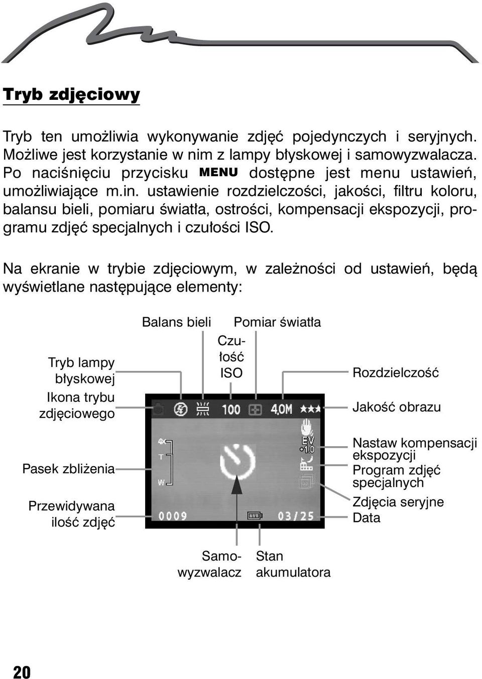 ustawienie rozdzielczoœci, jakoœci, filtru koloru, balansu bieli, pomiaru œwiat³a, ostroœci, kompensacji ekspozycji, programu zdjêæ specjalnych i czu³oœci ISO.