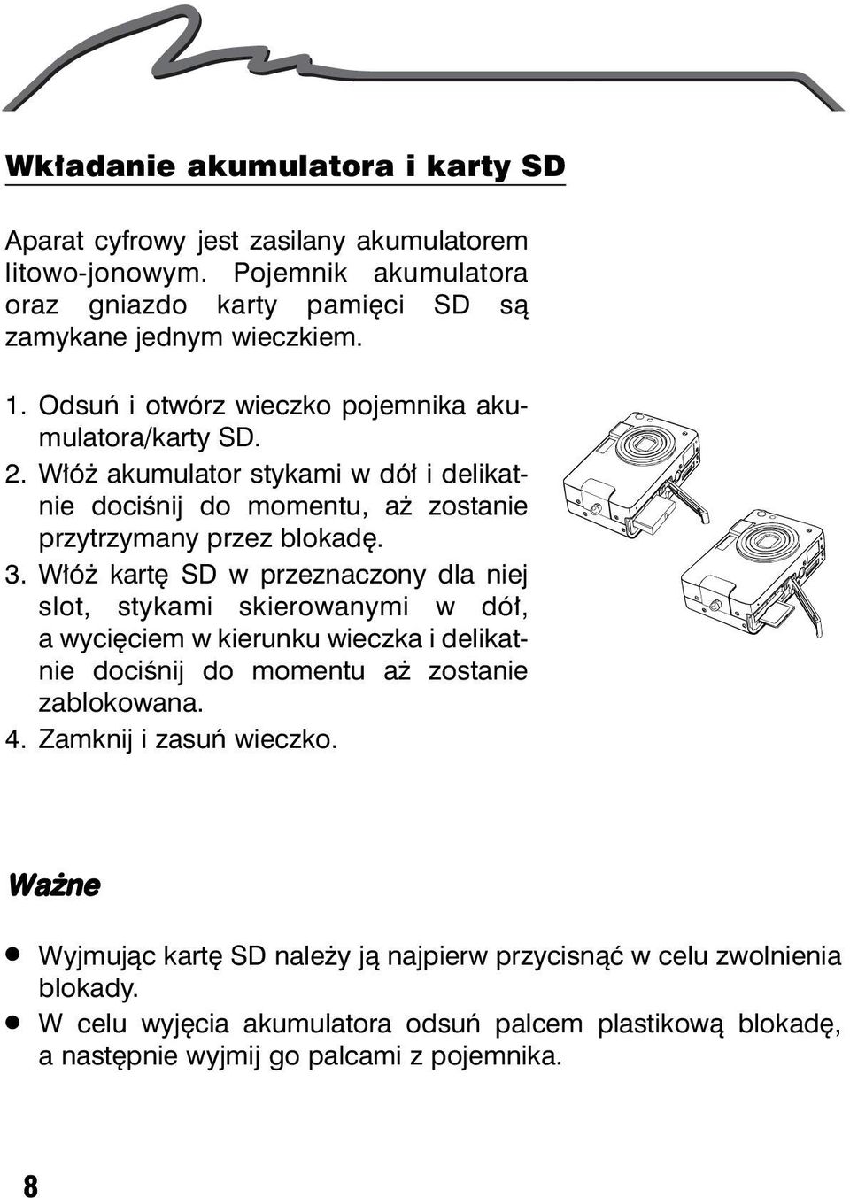 W³ó kartê SD w przeznaczony dla niej slot, stykami skierowanymi w dó³, a wyciêciem w kierunku wieczka i delikatnie dociœnij do momentu a zostanie zablokowana. 4.