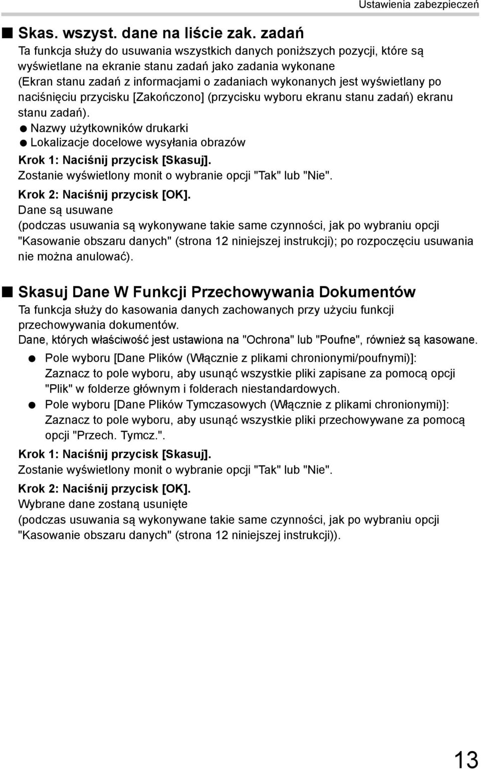 jest wyświetlany po naciśnięciu przycisku [Zakończono] (przycisku wyboru ekranu stanu zadań) ekranu stanu zadań).