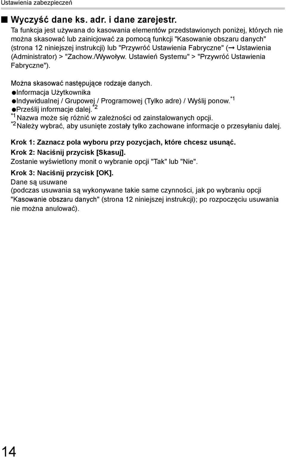 "Przywróć Ustawienia Fabryczne" ( Ustawienia (Administrator) > "Zachow./Wywoływ. Ustawień Systemu" > "Przywróć Ustawienia Fabryczne"). Można skasować następujące rodzaje danych.