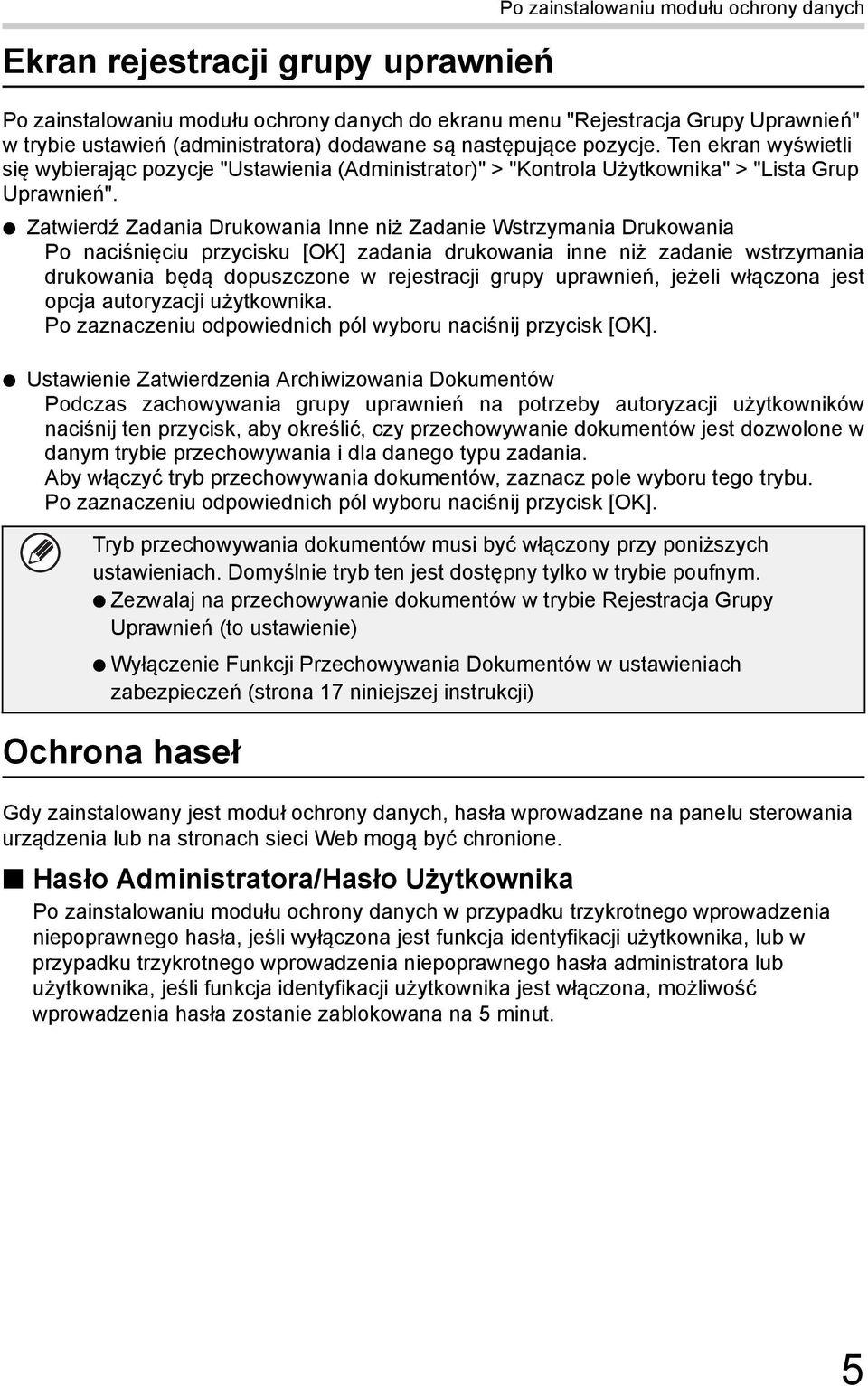 Zatwierdź Zadania Drukowania Inne niż Zadanie Wstrzymania Drukowania Po naciśnięciu przycisku [OK] zadania drukowania inne niż zadanie wstrzymania drukowania będą dopuszczone w rejestracji grupy