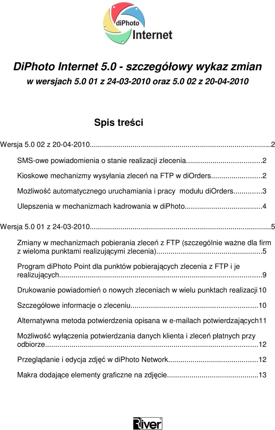 0 01 z 24-03-2010...5 Zmiany w mechanizmach pobierania zleceń z FTP (szczególnie waŝne dla firm z wieloma punktami realizującymi zlecenia).