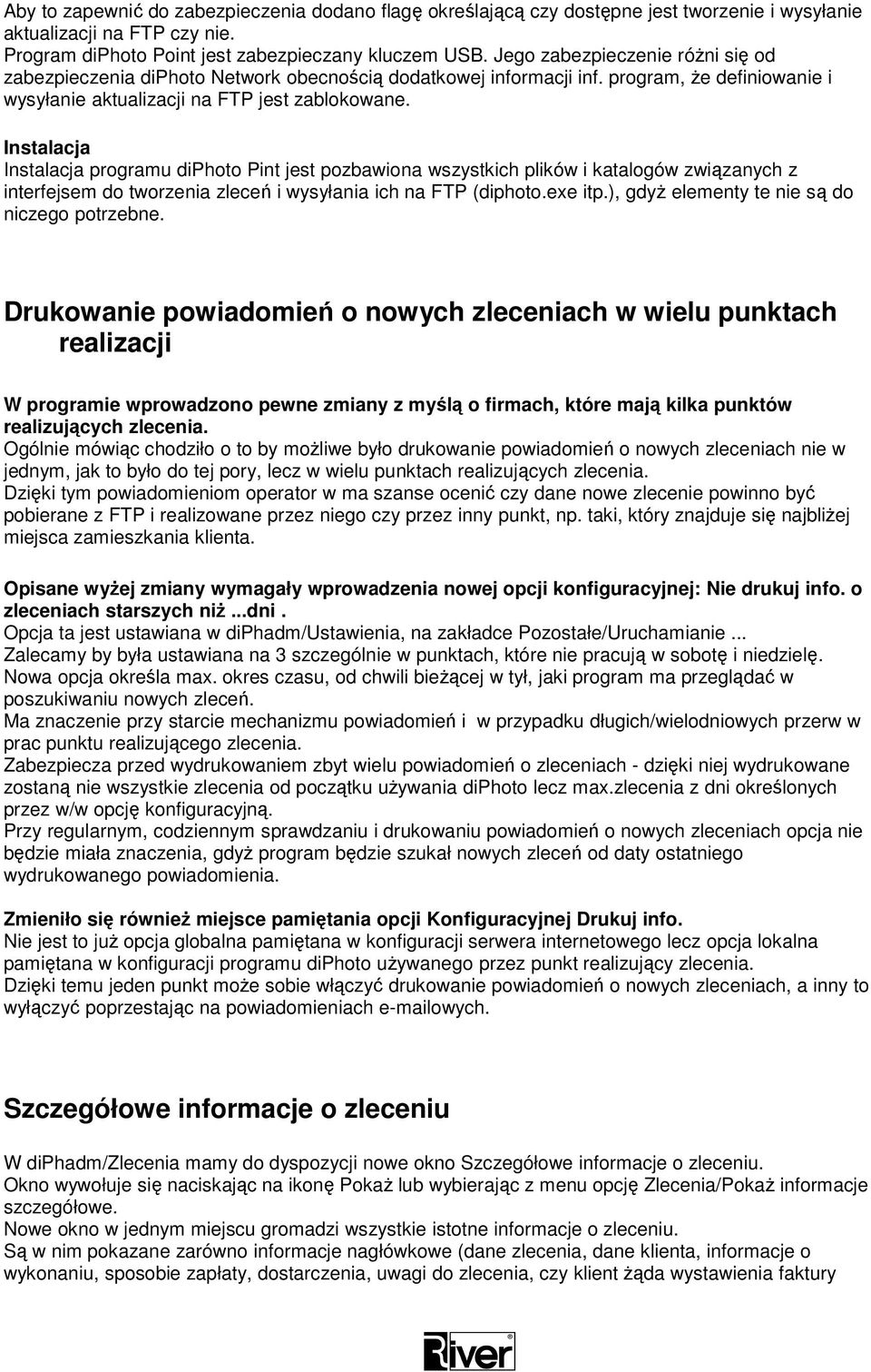 Instalacja Instalacja programu diphoto Pint jest pozbawiona wszystkich plików i katalogów związanych z interfejsem do tworzenia zleceń i wysyłania ich na FTP (diphoto.exe itp.