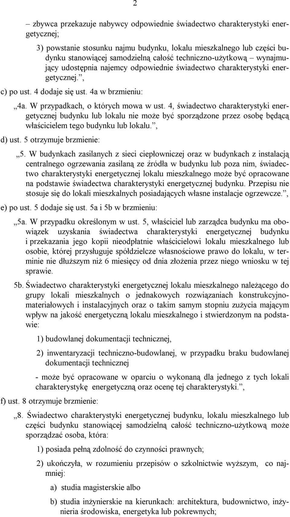 4, świadectwo charakterystyki energetycznej budynku lub lokalu nie może być sporządzone przez osobę będącą właścicielem tego budynku lub lokalu., d) ust. 5 otrzymuje brzmienie: 5.