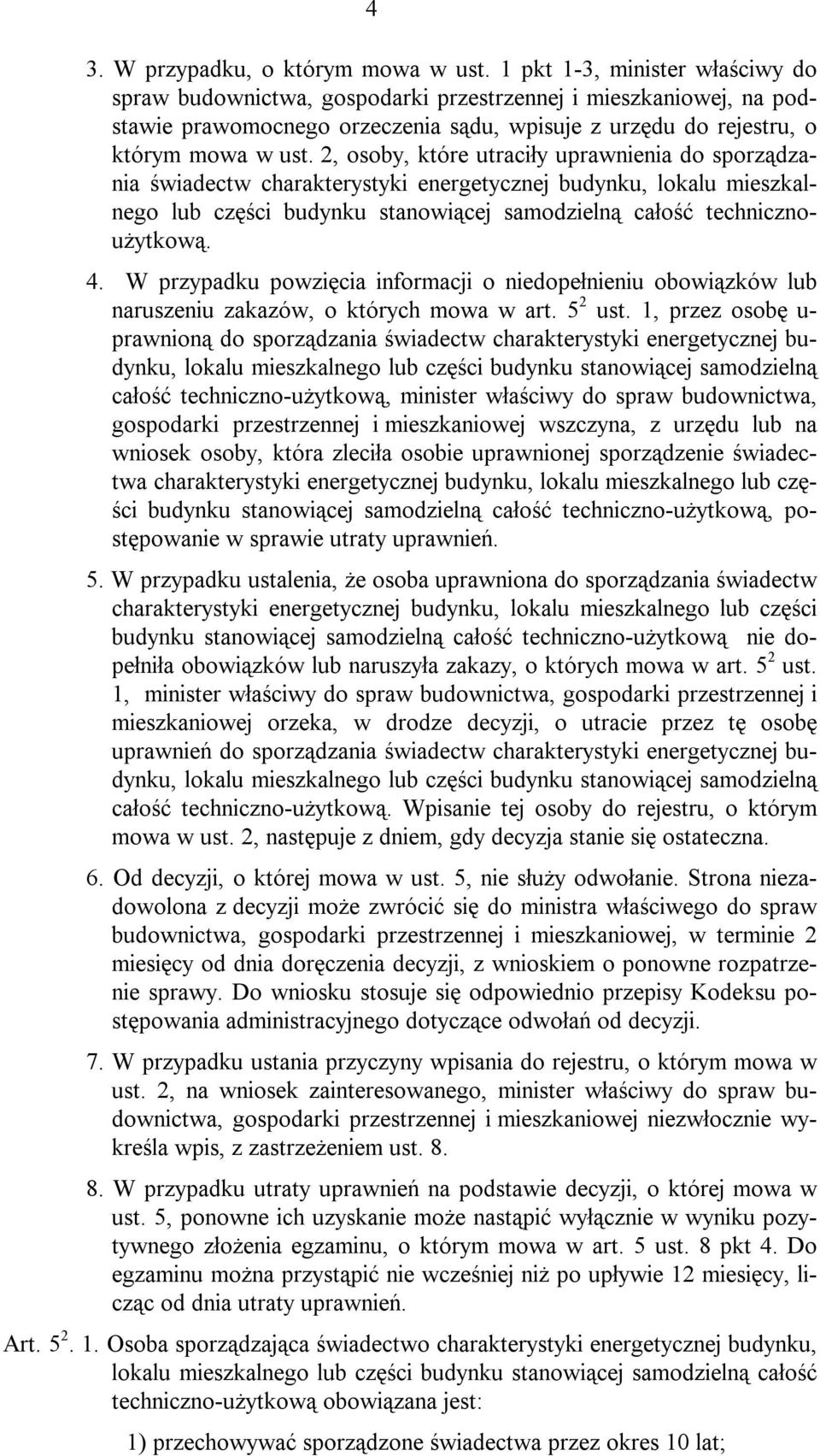 2, osoby, które utraciły uprawnienia do sporządzania świadectw charakterystyki energetycznej budynku, lokalu mieszkalnego lub części budynku stanowiącej samodzielną całość technicznoużytkową. 4.