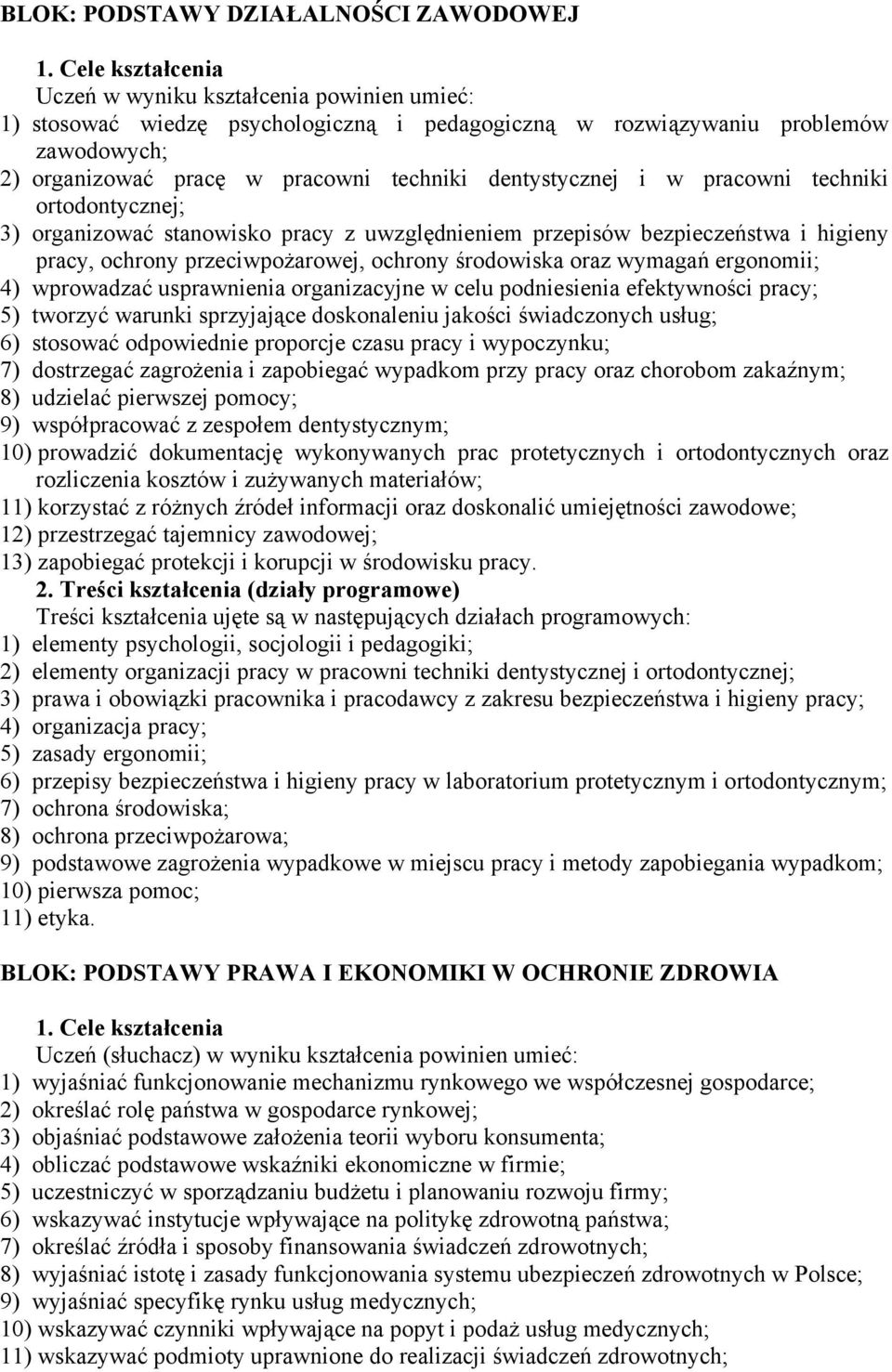 dentystycznej i w pracowni techniki ortodontycznej; 3) organizować stanowisko pracy z uwzględnieniem przepisów bezpieczeństwa i higieny pracy, ochrony przeciwpożarowej, ochrony środowiska oraz