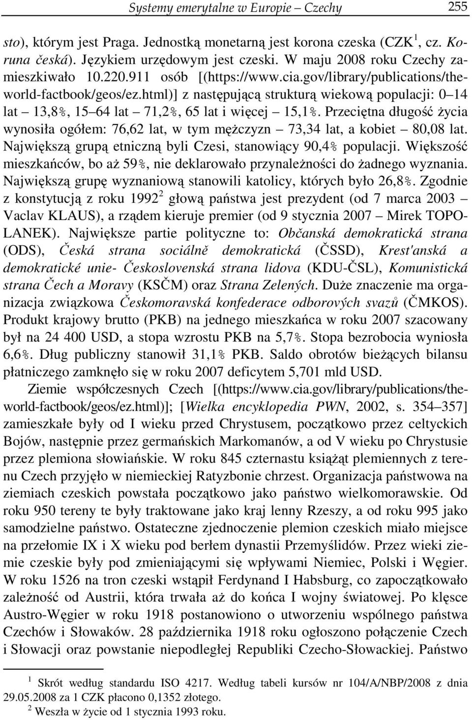 html)] z następującą strukturą wiekową populacji: 0 14 lat 13,8%, 15 64 lat 71,2%, 65 lat i więcej 15,1%.