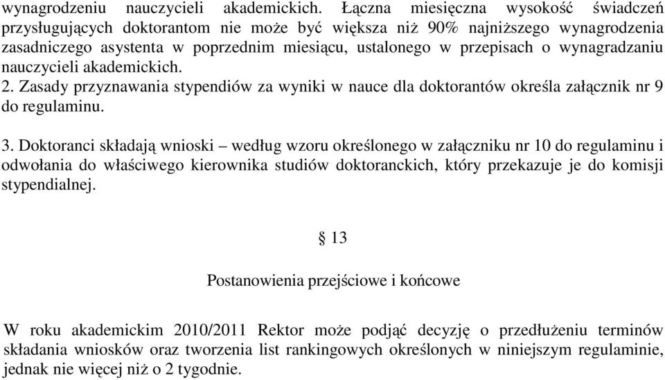 wynagradzaniu nauczycieli akademickich. 2. Zasady przyznawania stypendiów za wyniki w nauce dla doktorantów określa załącznik nr 9 do regulaminu. 3.