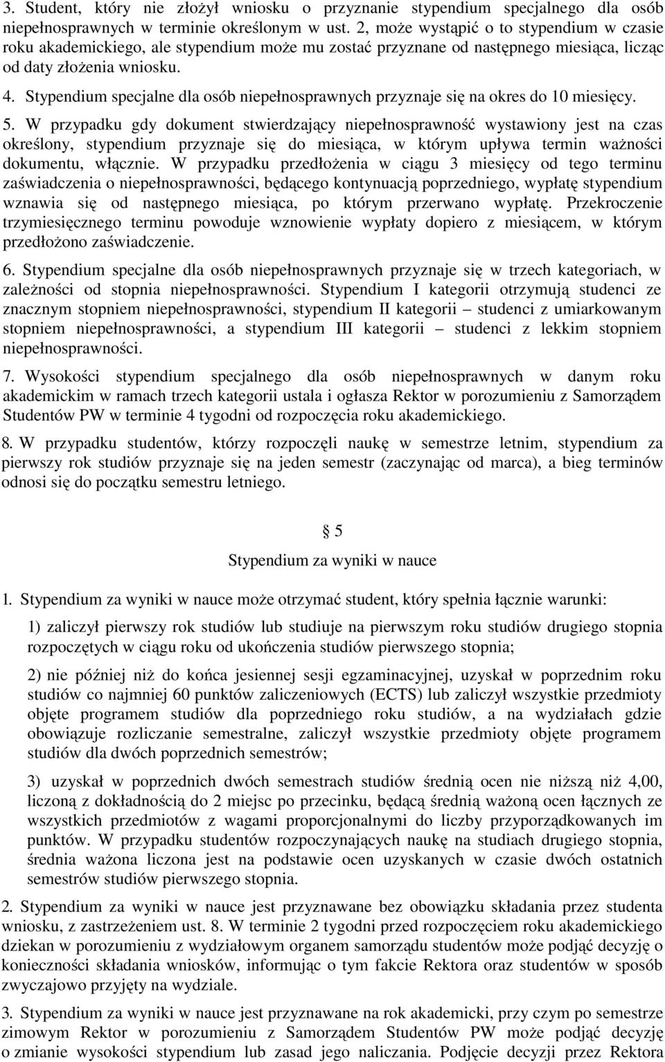 Stypendium specjalne dla osób niepełnosprawnych przyznaje się na okres do 10 miesięcy. 5.