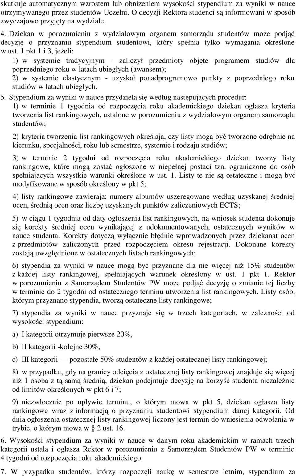 Dziekan w porozumieniu z wydziałowym organem samorządu studentów może podjąć decyzję o przyznaniu stypendium studentowi, który spełnia tylko wymagania określone w ust.