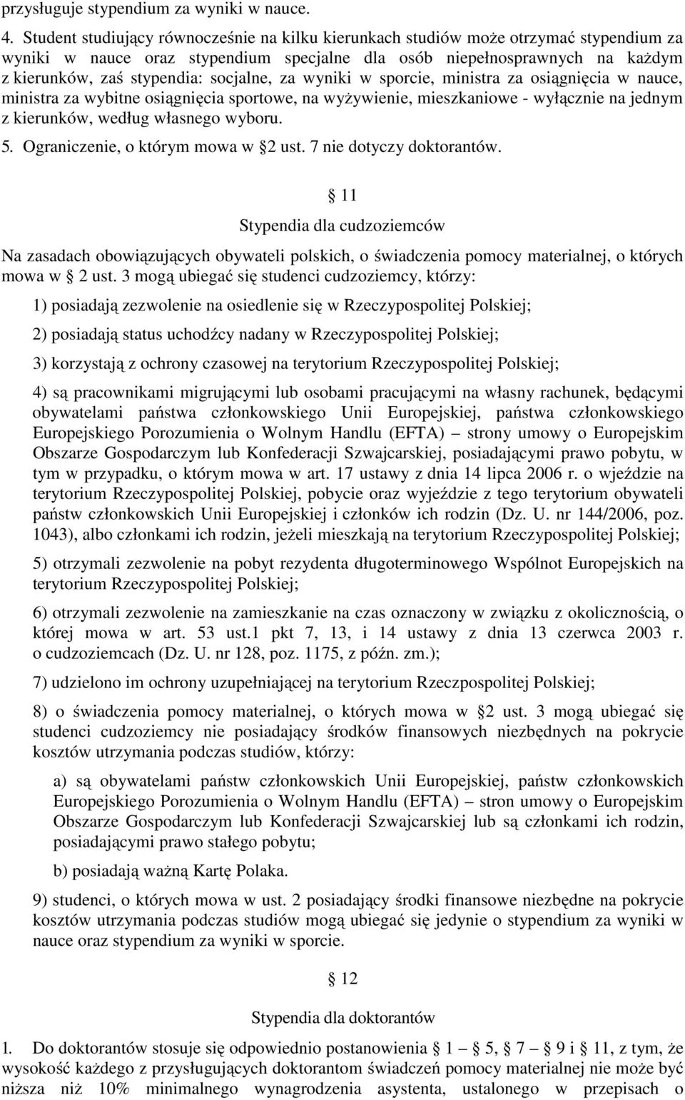 socjalne, za wyniki w sporcie, ministra za osiągnięcia w nauce, ministra za wybitne osiągnięcia sportowe, na wyżywienie, mieszkaniowe - wyłącznie na jednym z kierunków, według własnego wyboru. 5.