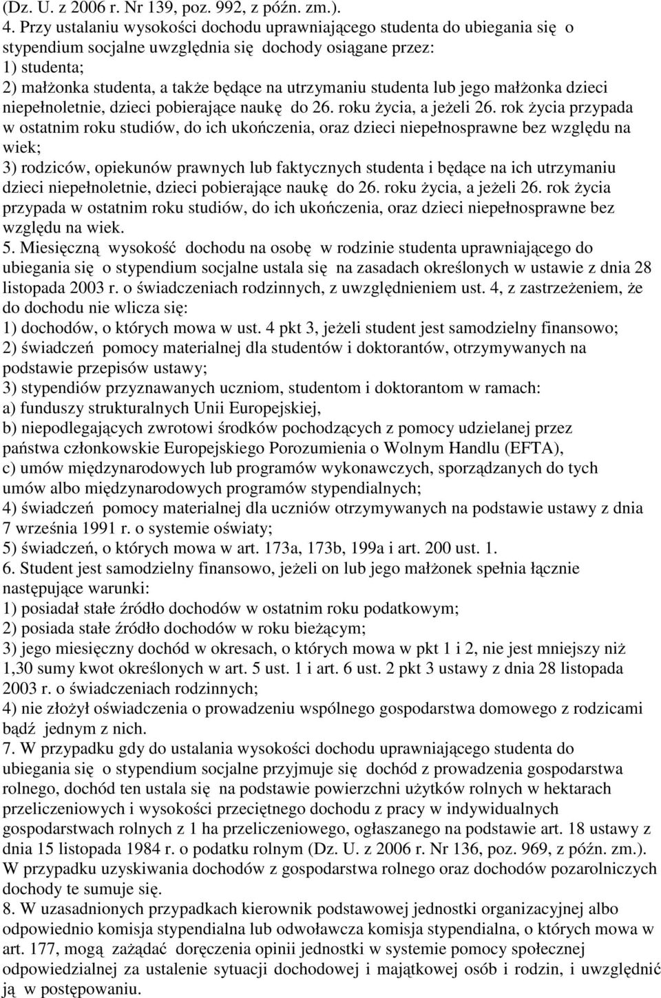 studenta lub jego małżonka dzieci niepełnoletnie, dzieci pobierające naukę do 26. roku życia, a jeżeli 26.