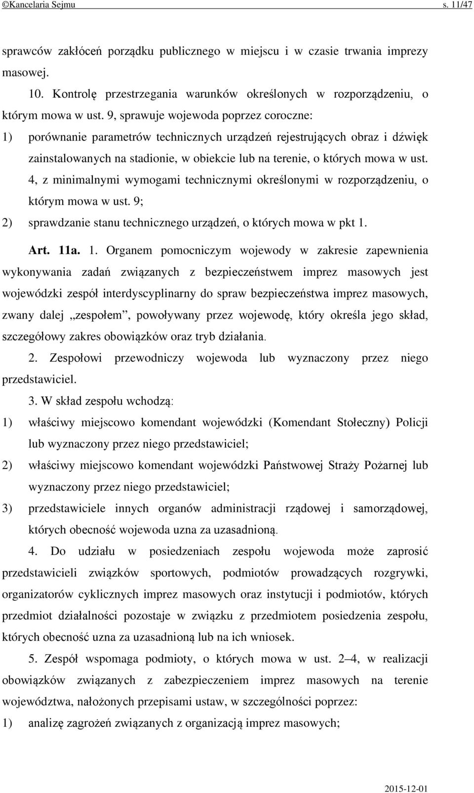 4, z minimalnymi wymogami technicznymi określonymi w rozporządzeniu, o którym mowa w ust. 9; 2) sprawdzanie stanu technicznego urządzeń, o których mowa w pkt 1.