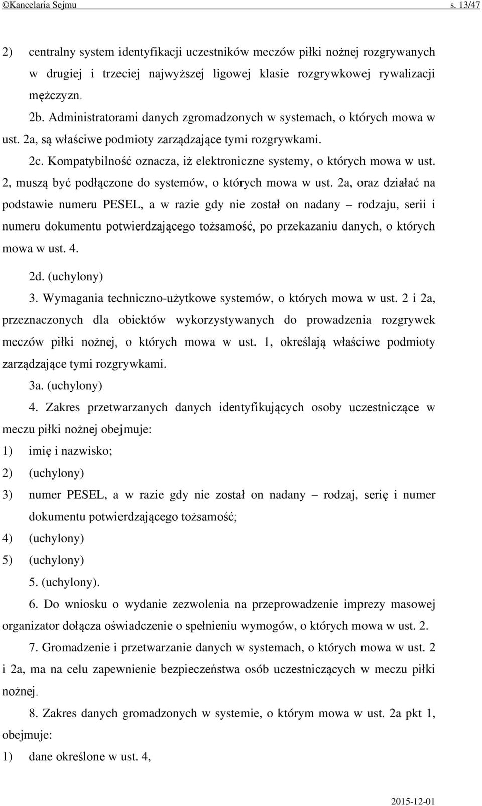 Kompatybilność oznacza, iż elektroniczne systemy, o których mowa w ust. 2, muszą być podłączone do systemów, o których mowa w ust.