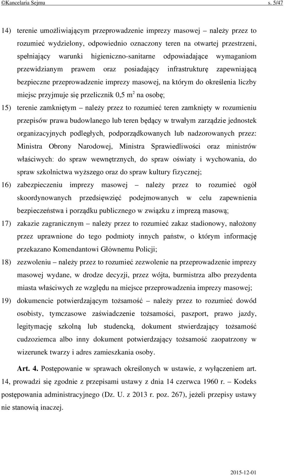 odpowiadające wymaganiom przewidzianym prawem oraz posiadający infrastrukturę zapewniającą bezpieczne przeprowadzenie imprezy masowej, na którym do określenia liczby miejsc przyjmuje się przelicznik