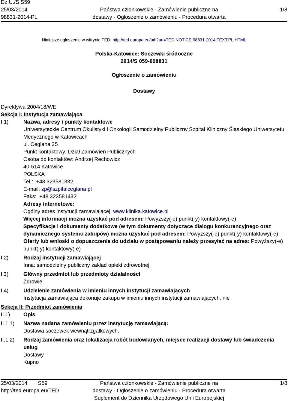 1) Nazwa, adresy i punkty kontaktowe Uniwersyteckie Centrum Okulistyki i Onkologii Samodzielny Publiczny Szpital Kliniczny Śląskiego Uniwersytetu Medycznego w Katowicach ul.