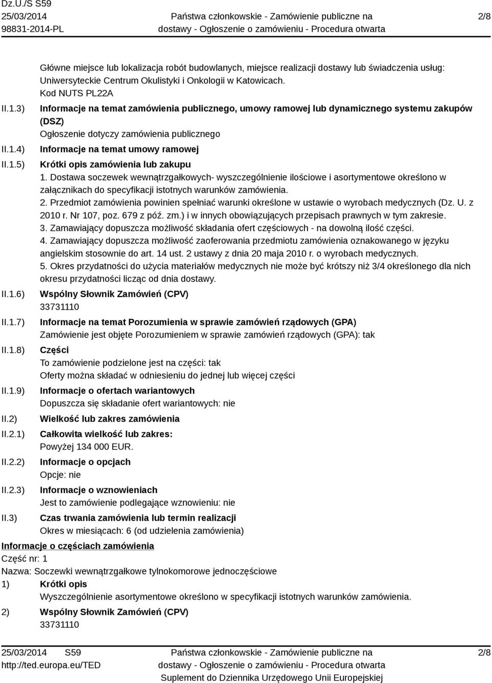 zamówienia lub zakupu 1. Dostawa soczewek wewnątrzgałkowych- wyszczególnienie ilościowe i asortymentowe określono w załącznikach do specyfikacji istotnych warunków zamówienia. 2.