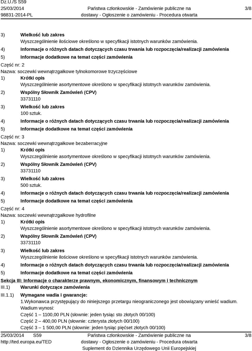 tylnokomorowe trzyczęściowe 1) Krótki opis Wyszczególnienie asortymentowe określono w specyfikacji istotnych warunków zamówienia. 2) Wspólny Słownik Zamówień (CPV) 3) Wielkość lub zakres 100 sztuk.