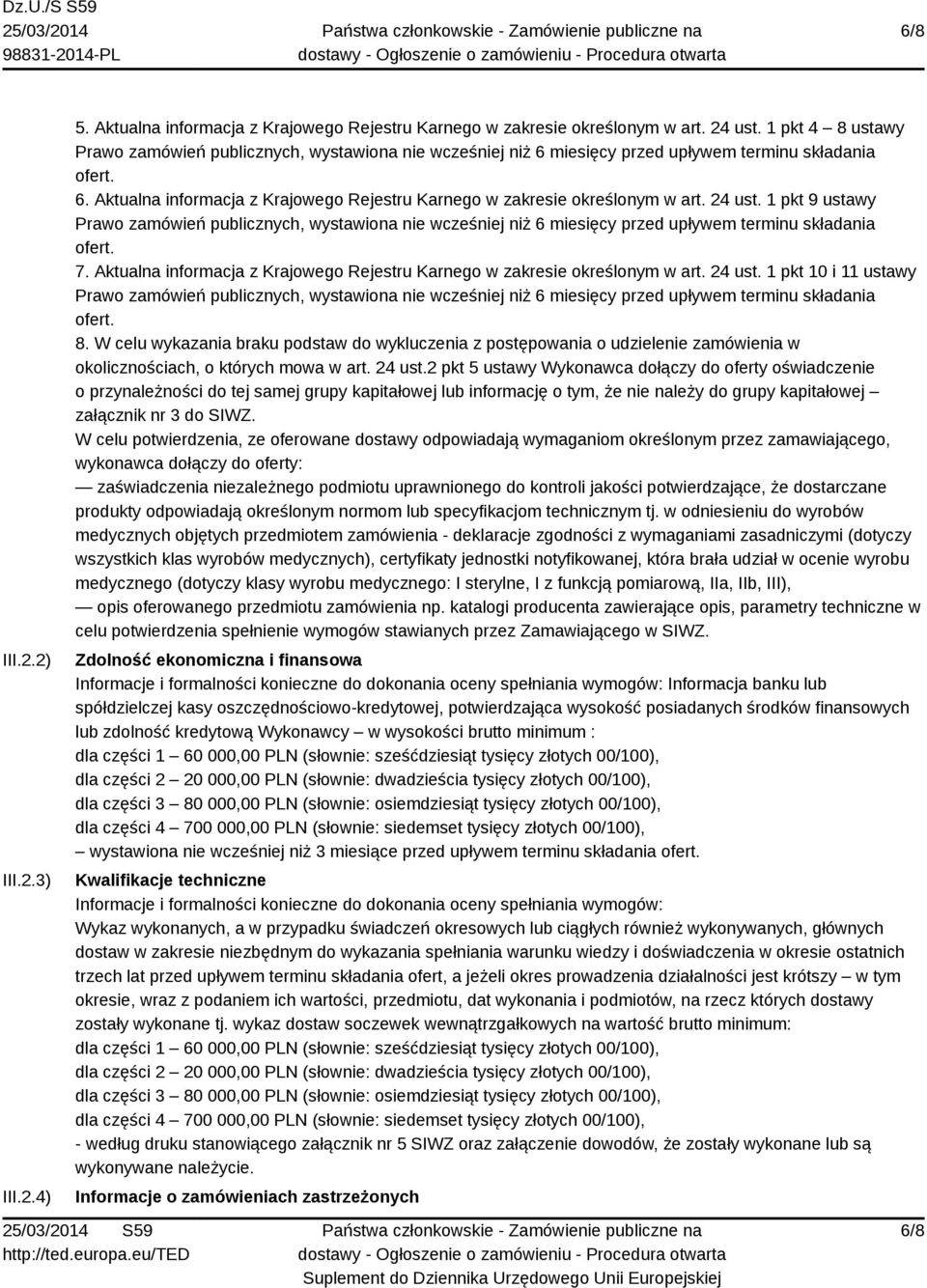 24 ust. 1 pkt 9 ustawy Prawo zamówień publicznych, wystawiona nie wcześniej niż 6 miesięcy przed upływem terminu składania ofert. 7.