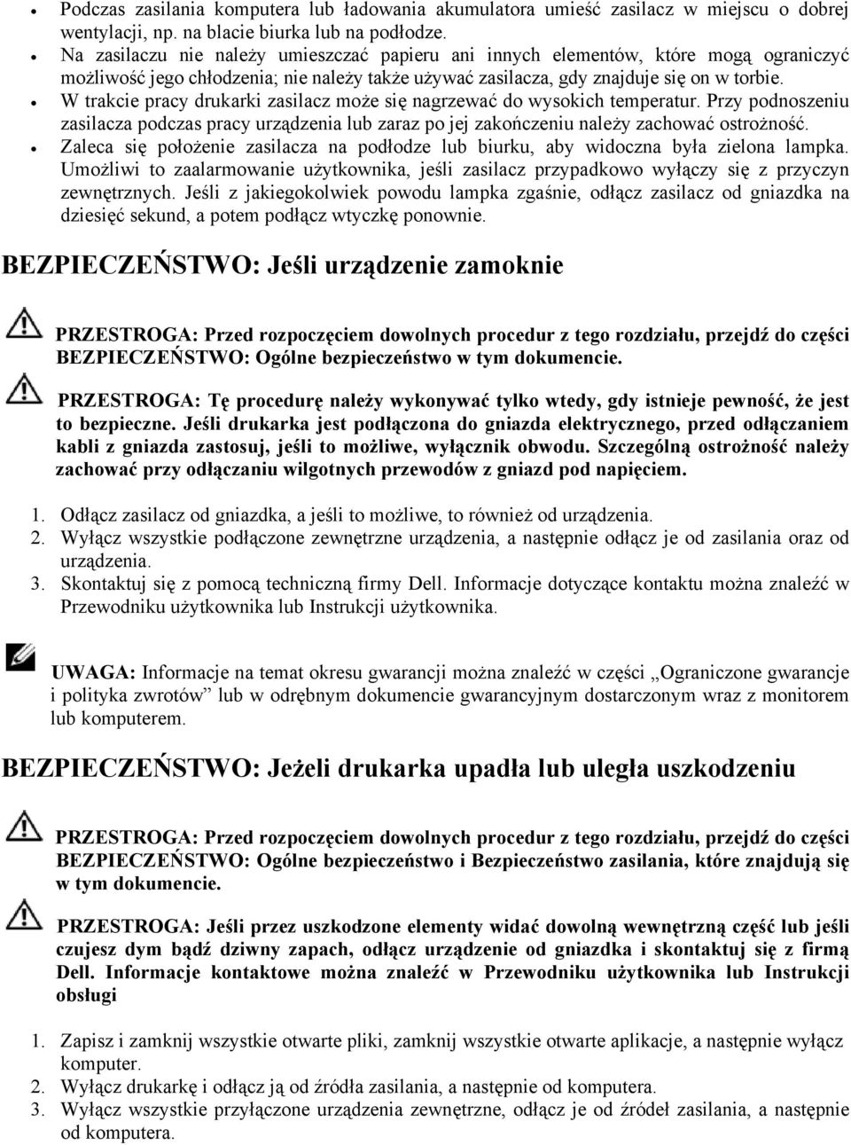 W trakcie pracy drukarki zasilacz może się nagrzewać do wysokich temperatur. Przy podnoszeniu zasilacza podczas pracy urządzenia lub zaraz po jej zakończeniu należy zachować ostrożność.