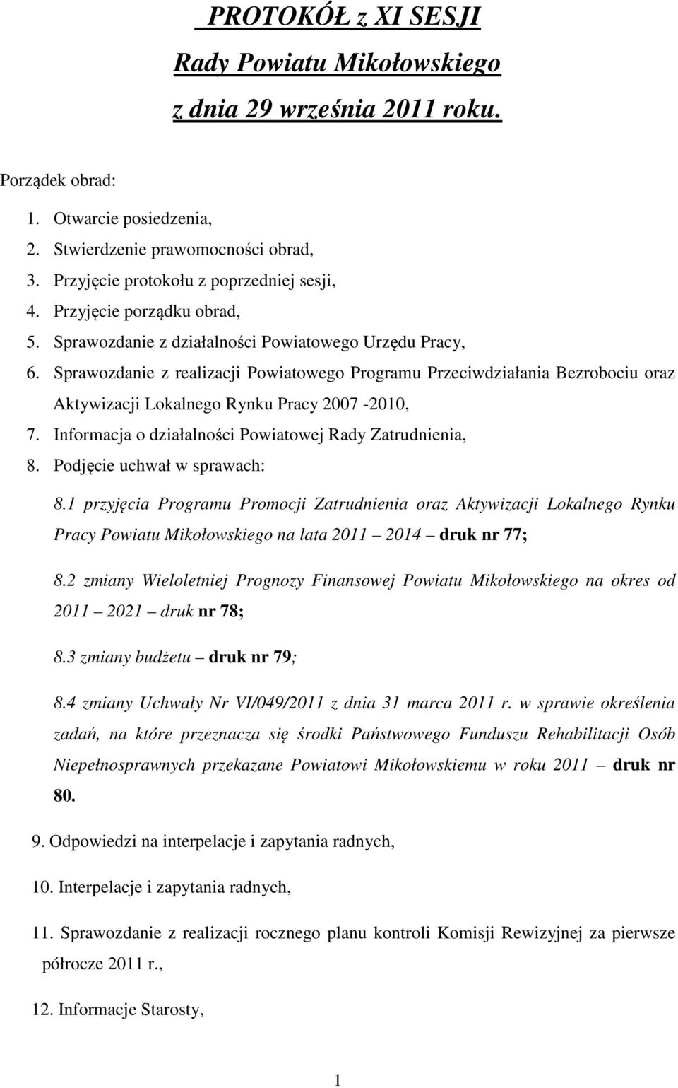 Sprawozdanie z realizacji Powiatowego Programu Przeciwdziałania Bezrobociu oraz Aktywizacji Lokalnego Rynku Pracy 2007-2010, 7. Informacja o działalności Powiatowej Rady Zatrudnienia, 8.