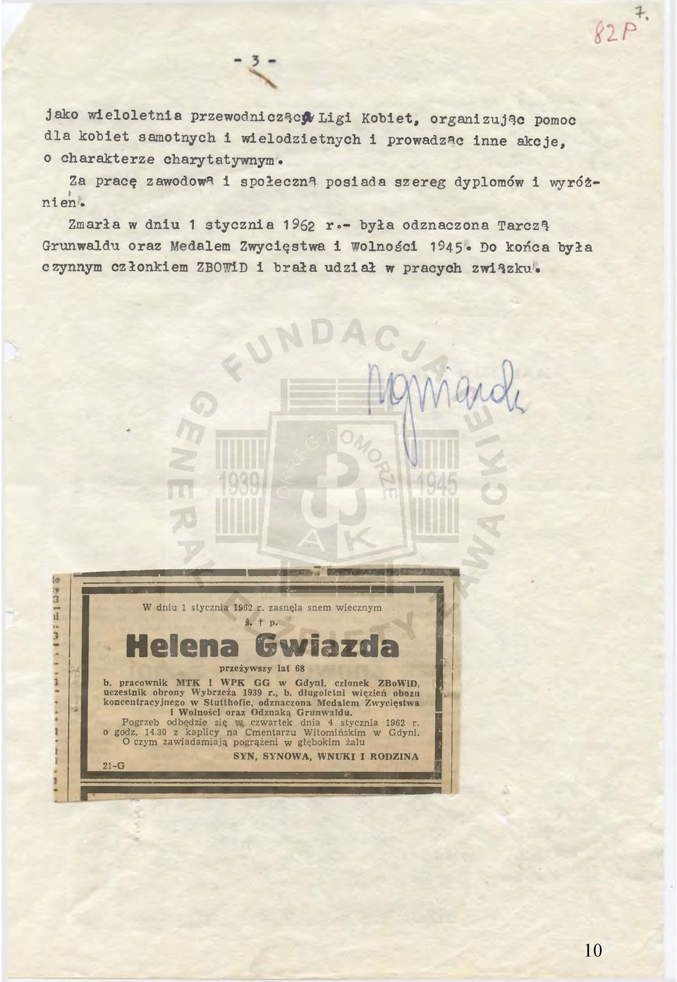 Z m arła w d n iu 1 s t y c z n i a 1962 * - b y ła o d zn aczo n a T a rc z ą G runw aldu o ra z Medalem Z w ycięstw a i W olności 1945* Do k o ń ca b y ła czynnym c zło n k iem ZBOWiD i b r a ł a u