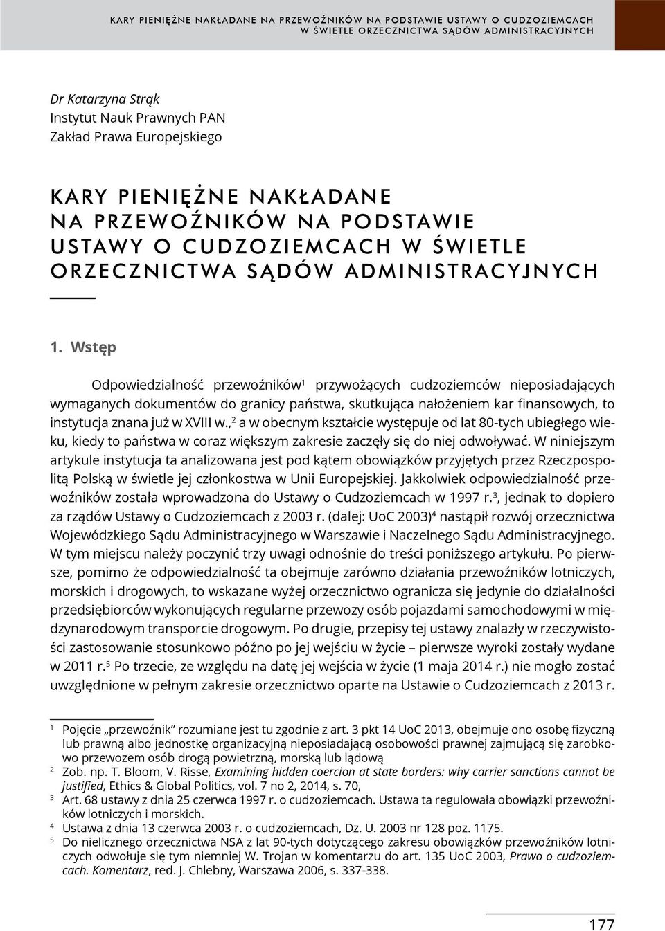 , 2 a w obecnym kształcie występuje od lat 80-tych ubiegłego wieku, kiedy to państwa w coraz większym zakresie zaczęły się do niej odwoływać.