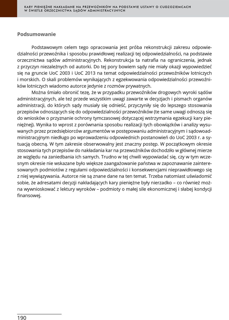 Do tej pory bowiem sądy nie miały okazji wypowiedzieć się na gruncie UoC 2003 i UoC 2013 na temat odpowiedzialności przewoźników lotniczych i morskich.