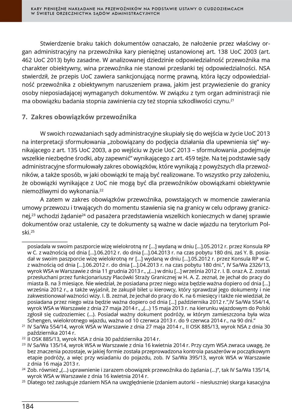 NSA stwierdził, że przepis UoC zawiera sankcjonującą normę prawną, która łączy odpowiedzialność przewoźnika z obiektywnym naruszeniem prawa, jakim jest przywiezienie do granicy osoby nieposiadającej