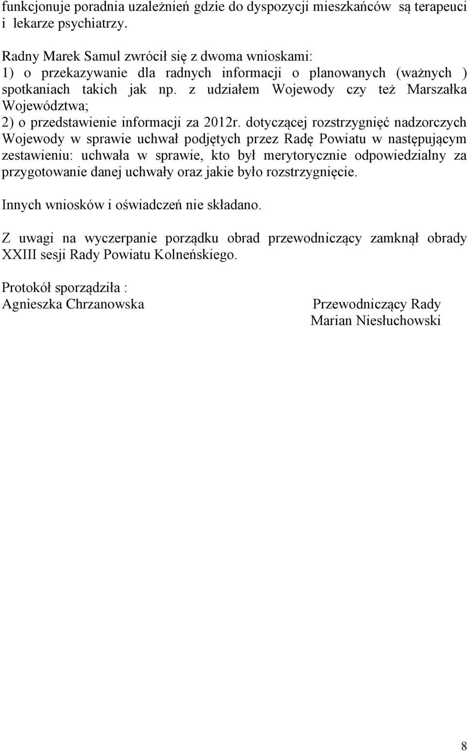 z udziałem Wojewody czy też Marszałka Województwa; 2) o przedstawienie informacji za 2012r.