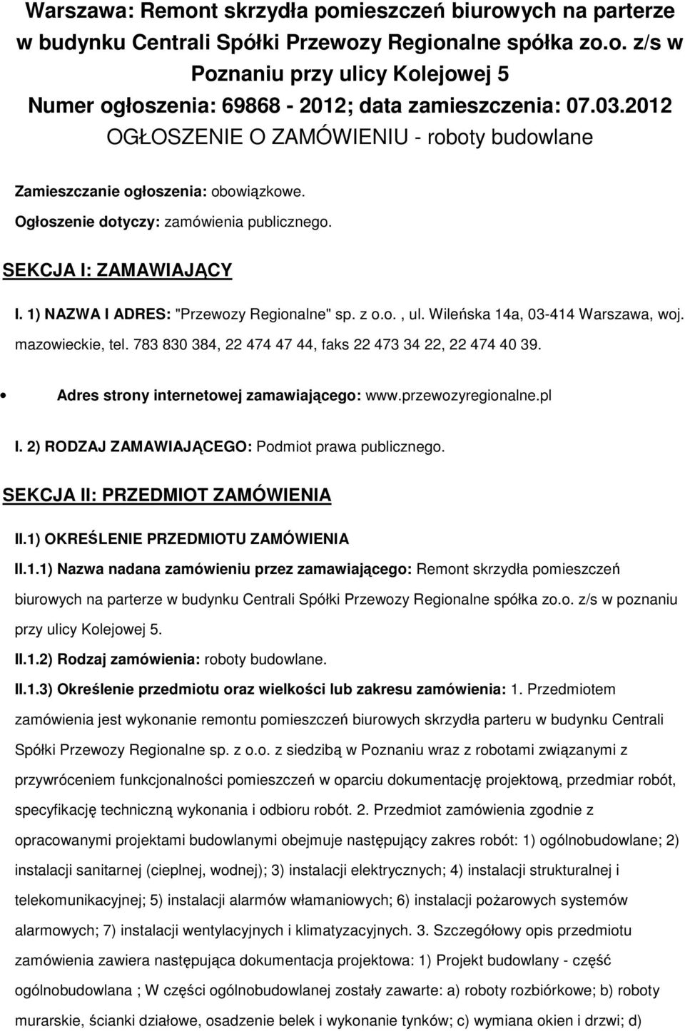 1) NAZWA I ADRES: "Przewozy Regionalne" sp. z o.o., ul. Wileńska 14a, 03-414 Warszawa, woj. mazowieckie, tel. 783 830 384, 22 474 47 44, faks 22 473 34 22, 22 474 40 39.