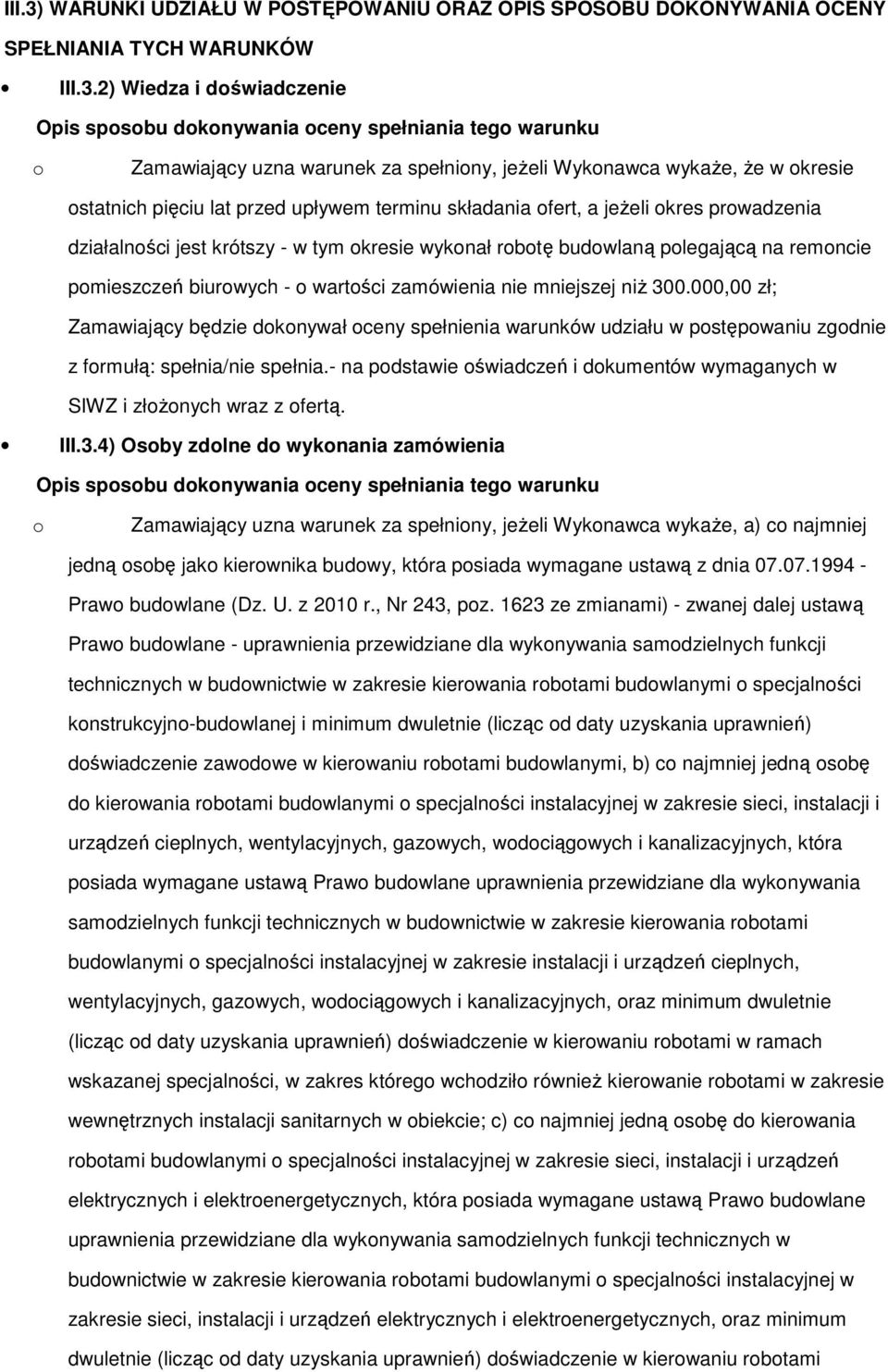 2) Wiedza i doświadczenie Opis sposobu dokonywania oceny spełniania tego warunku o Zamawiający uzna warunek za spełniony, jeŝeli Wykonawca wykaŝe, Ŝe w okresie ostatnich pięciu lat przed upływem