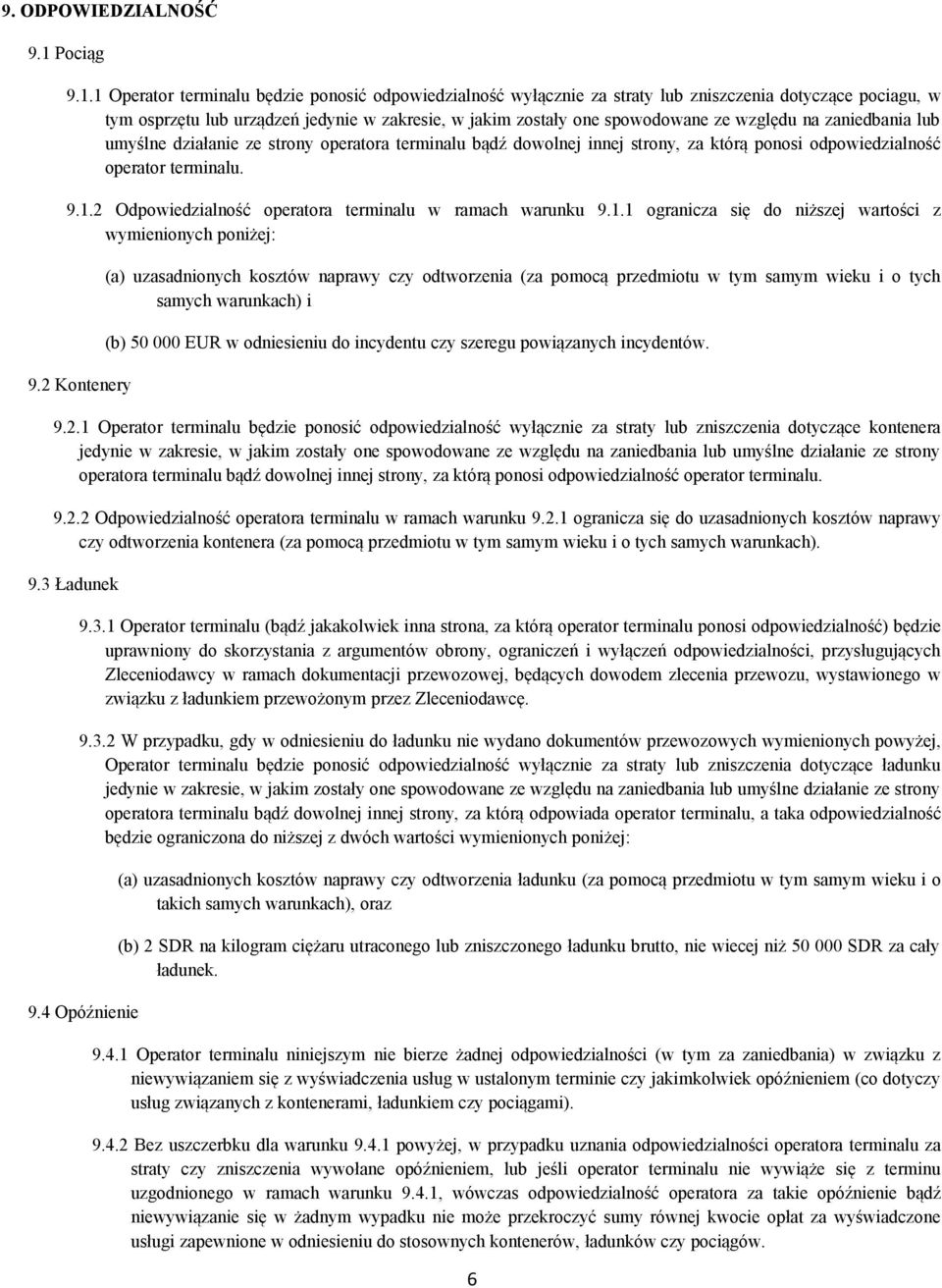 1 Operator terminalu będzie ponosić odpowiedzialność wyłącznie za straty lub zniszczenia dotyczące pociagu, w tym osprzętu lub urządzeń jedynie w zakresie, w jakim zostały one spowodowane ze względu