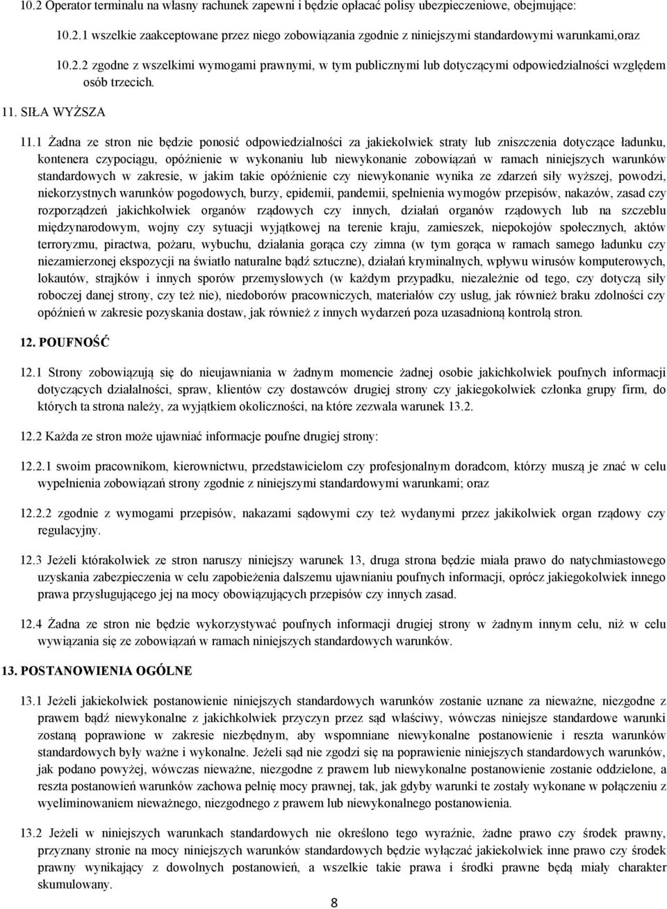 1 Żadna ze stron nie będzie ponosić odpowiedzialności za jakiekolwiek straty lub zniszczenia dotyczące ładunku, kontenera czypociągu, opóźnienie w wykonaniu lub niewykonanie zobowiązań w ramach