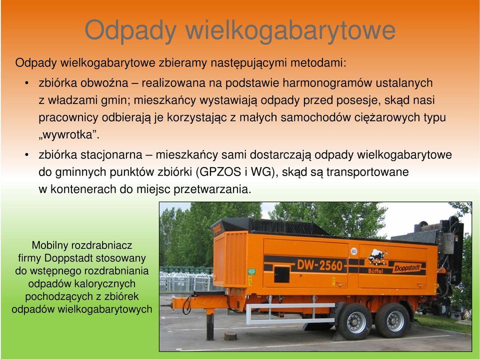 zbiórka stacjonarna mieszkańcy sami dostarczają odpady wielkogabarytowe do gminnych punktów zbiórki (GPZOS i WG), skąd są transportowane w kontenerach do