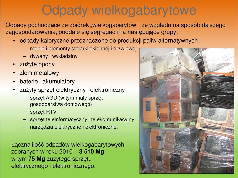 i akumulatory zużyty sprzęt elektryczny i elektroniczny sprzęt AGD (w tym mały sprzęt gospodarstwa domowego) sprzęt RTV sprzęt teleinformatyczny i telekomunikacyjny