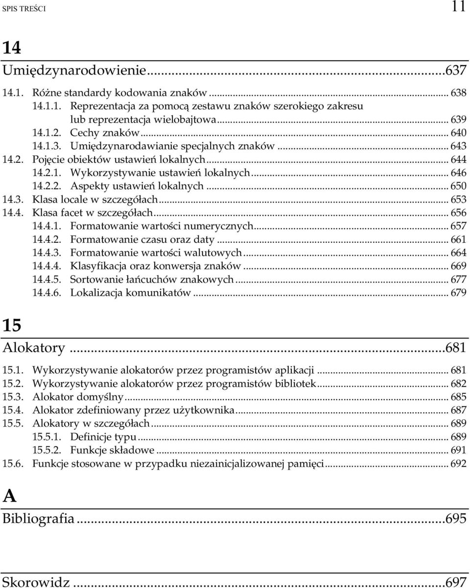 2.2. Aspekty ustawień lokalnych...o... 650 14.3. Klasa locale w szczegółach...o...... 653 14.4. Klasa facet w szczegółach...o...... 656 14.4.1. Formatowanie wartości numerycznych...o... 657 14.4.2. Formatowanie czasu oraz daty.