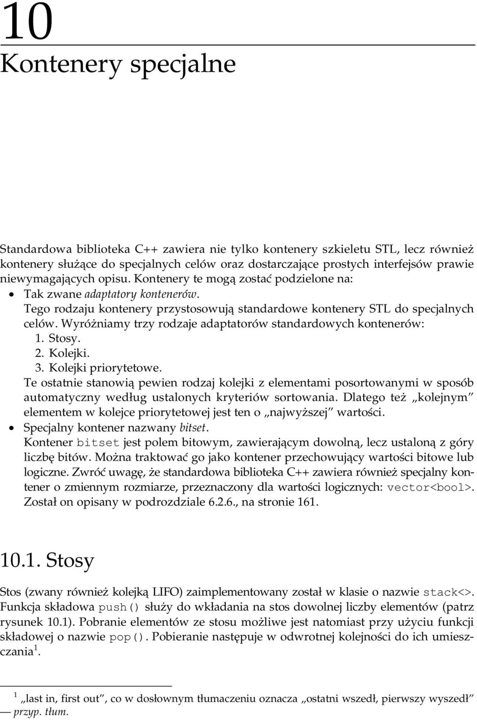 Wyróżniamy trzy rodzaje adaptatorów standardowbych kontenerów: 1. Stosy. 2. Kolejki. 3. Kolejki priorytetowe.