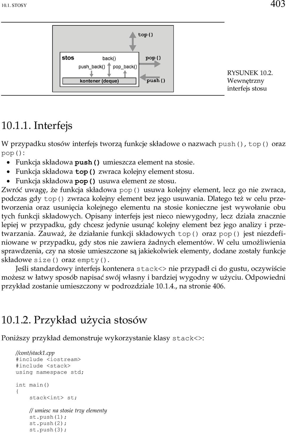 Zwróć uwagę, że funkcja składowa pop() usuwa kolejny element, lecz go nie zwraca, podczas gdy top() zwraca kolejny element bez jego usuwania.