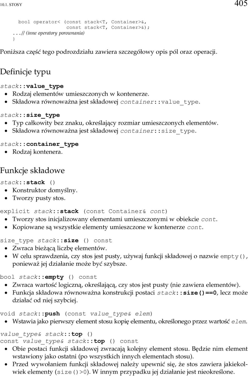 stack::size_type Typ całkowity bez znaku, określający rozmiar umieszczbonych elementów. Składowa równoważna jest składowej container::size_type. stack::container_type Rodzaj kontenera.