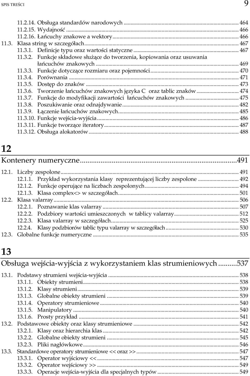 3.5. Dostęp do znaków...o...o.. 473 11.3.6. Tworzenie łańcuchów znakowych języka C oraz tablic znaków... 474 11.3.7. Funkcje do modyfikacji zawartości łańcuchów znakowych... 475 11.3.8.