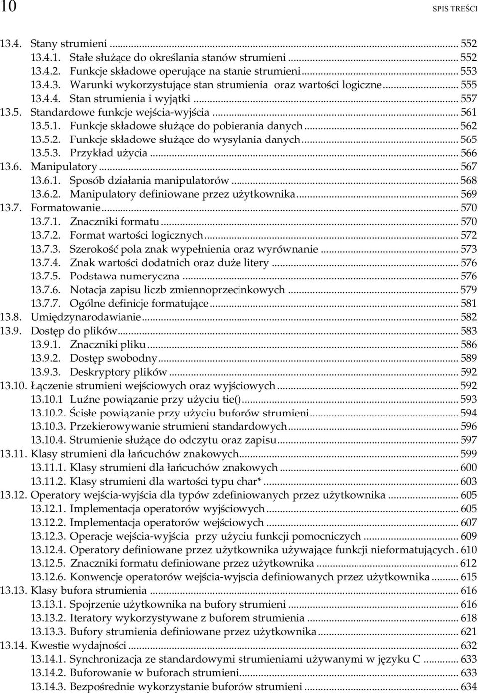 13.5.2. Funkcje składowe służące do wysyłania danych...o... 565 13.5.3. Przykład użycia...o...o...... 566 13.6. Manipulatory...o...o...... 567 13.6.1. Sposób działania manipulatorów...o... 568 13.6.2. Manipulatory definiowane przez użytkownika.