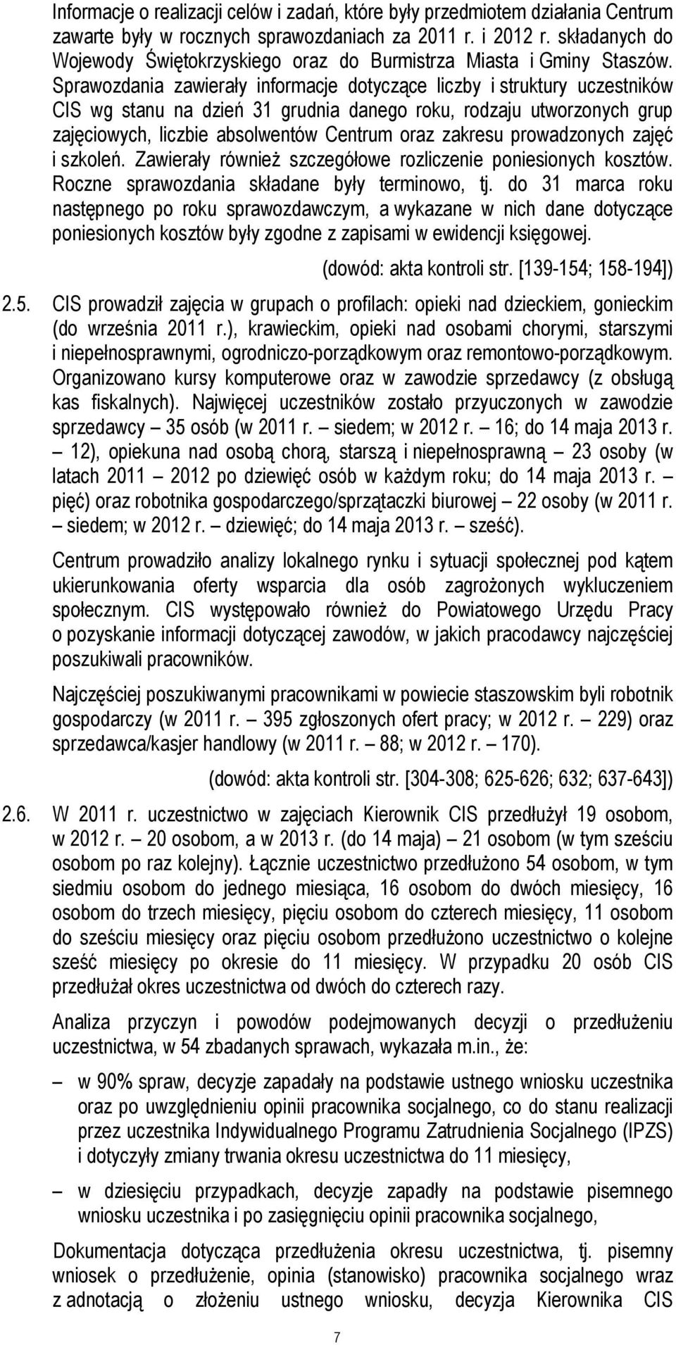 Sprawozdania zawierały informacje dotyczące liczby i struktury uczestników CIS wg stanu na dzień 31 grudnia danego roku, rodzaju utworzonych grup zajęciowych, liczbie absolwentów Centrum oraz zakresu