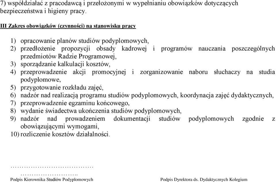 Programowej, 3) sporządzanie kalkulacji kosztów, 4) przeprowadzenie akcji promocyjnej i zorganizowanie naboru słuchaczy na studia podyplomowe, 5) przygotowanie rozkładu zajęć, 6) nadzór nad