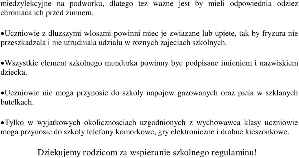 Wszystkie element szkolnego mundurka powinny byc podpisane imieniem i nazwiskiem dziecka.