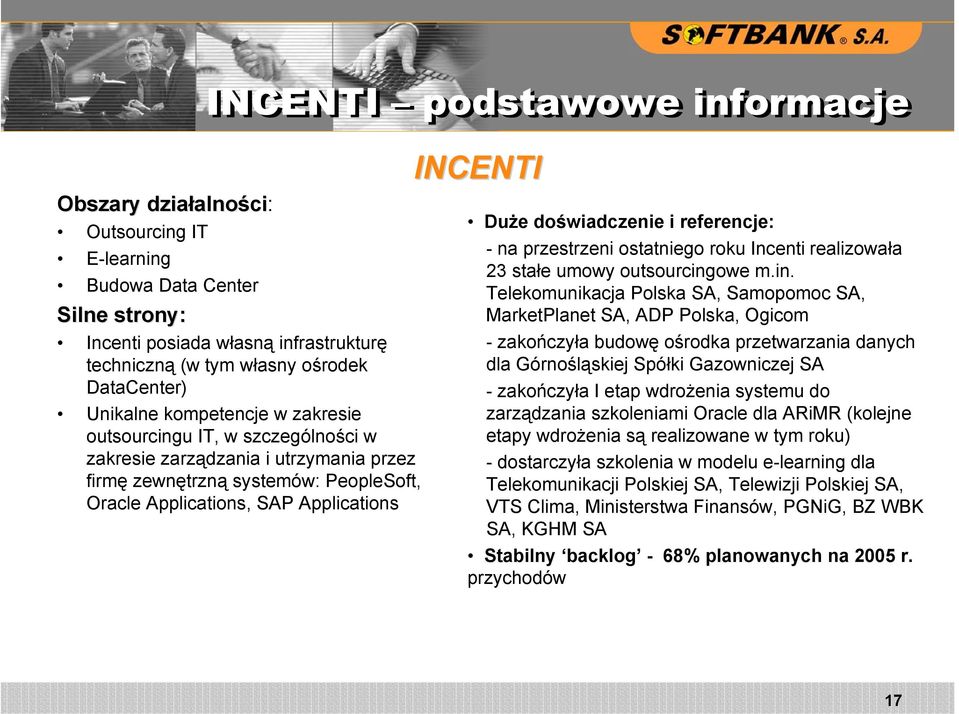 doświadczenie i referencje: - na przestrzeni ostatniego roku Incenti realizowała 23 stałe umowy outsourcing