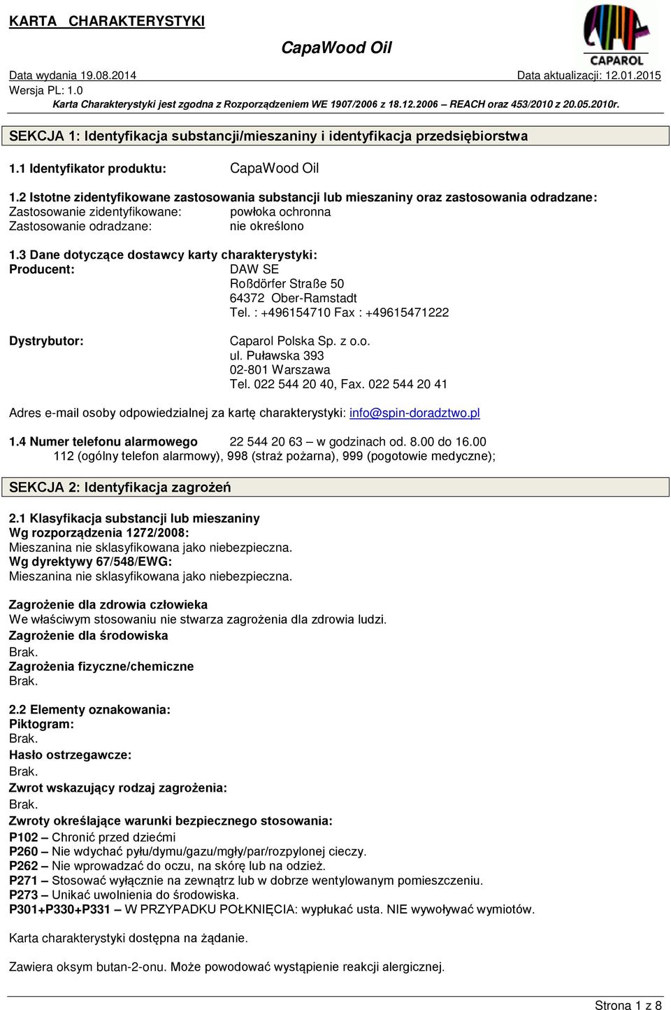 3 Dane dotyczące dostawcy karty charakterystyki: Producent: DAW SE Roßdörfer Straße 50 64372 Ober-Ramstadt Tel. : +496154710 Fax : +49615471222 Dystrybutor: Caparol Polska Sp. z o.o. ul.